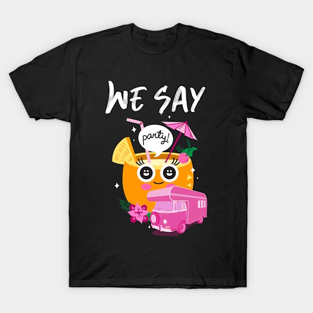 We Say Party T-Shirt by Make a Plan Store